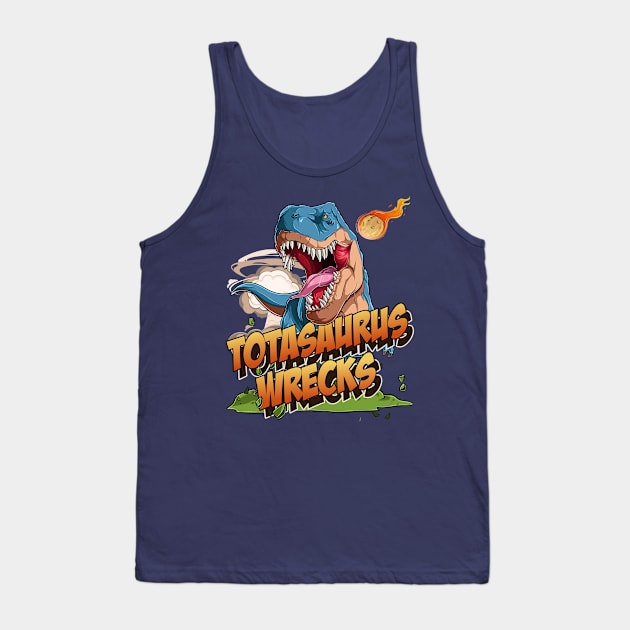 Totasaurus Wrecks Tank Top by OldTony